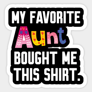 My Favorite aunt Bought Me This Shirt Sticker